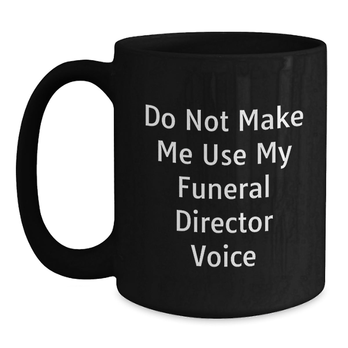 Funny Gifts from Friends to Funeral Director Christmas Unique Mugs, Do Not Make Me Use My Funeral Director Voice, Black Coffee Mug for Men and Women - Main