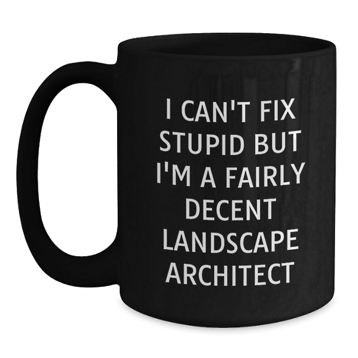 Funny Landscape Architect Black Coffee Mugs Gifts from Friends to Colleagues, 'I Can't Fix Stupid But I'm A Fairly Decent Landscape Architect', Black Ceramic Mug, 11oz or 15oz, Christmas Unique - Main