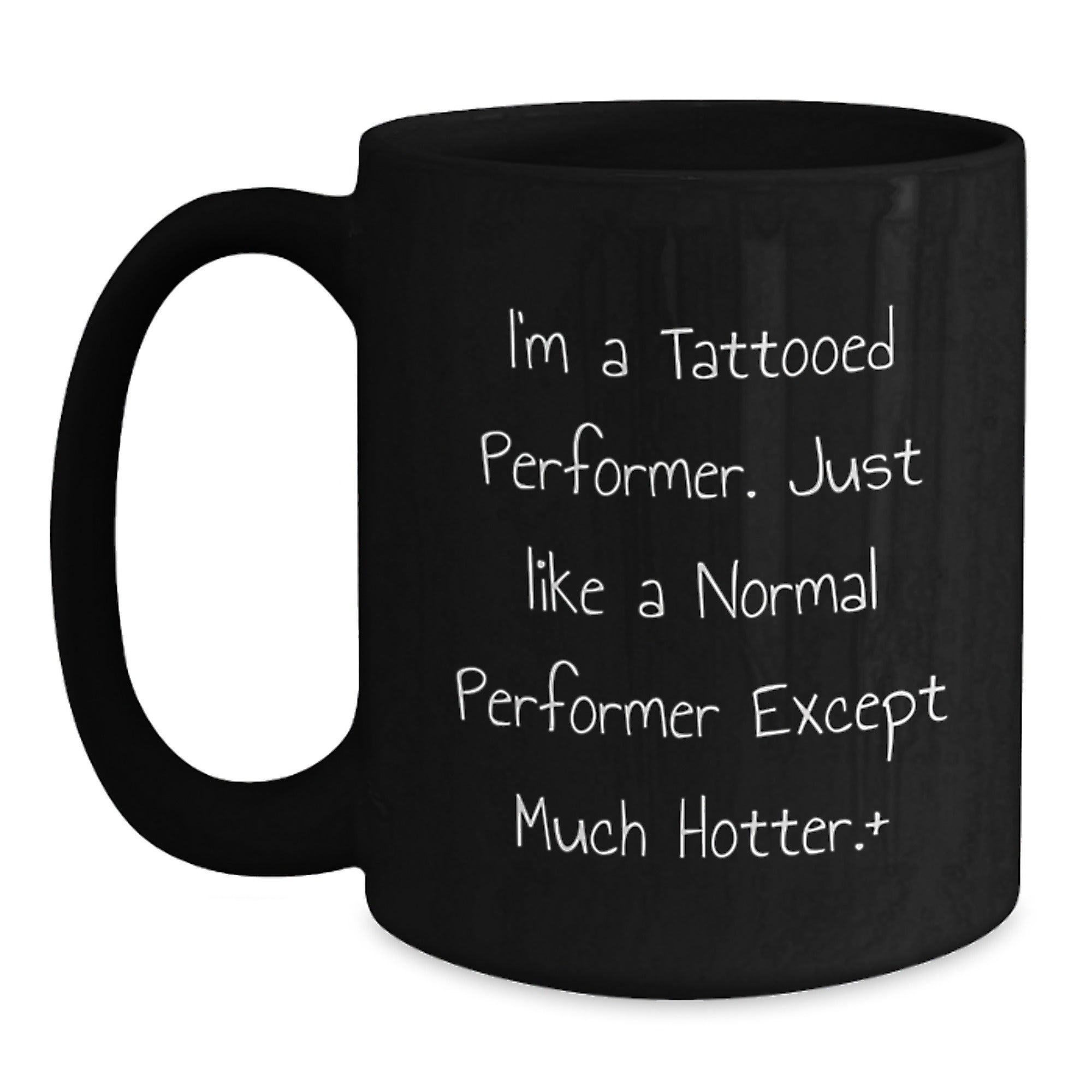 Funny Performer Gifts for Men from Friends - I'm A Tattooed Performer. Just Like A Normal Performer Except Much Hotter.+, Black Coffee Mug for Birthday - Main