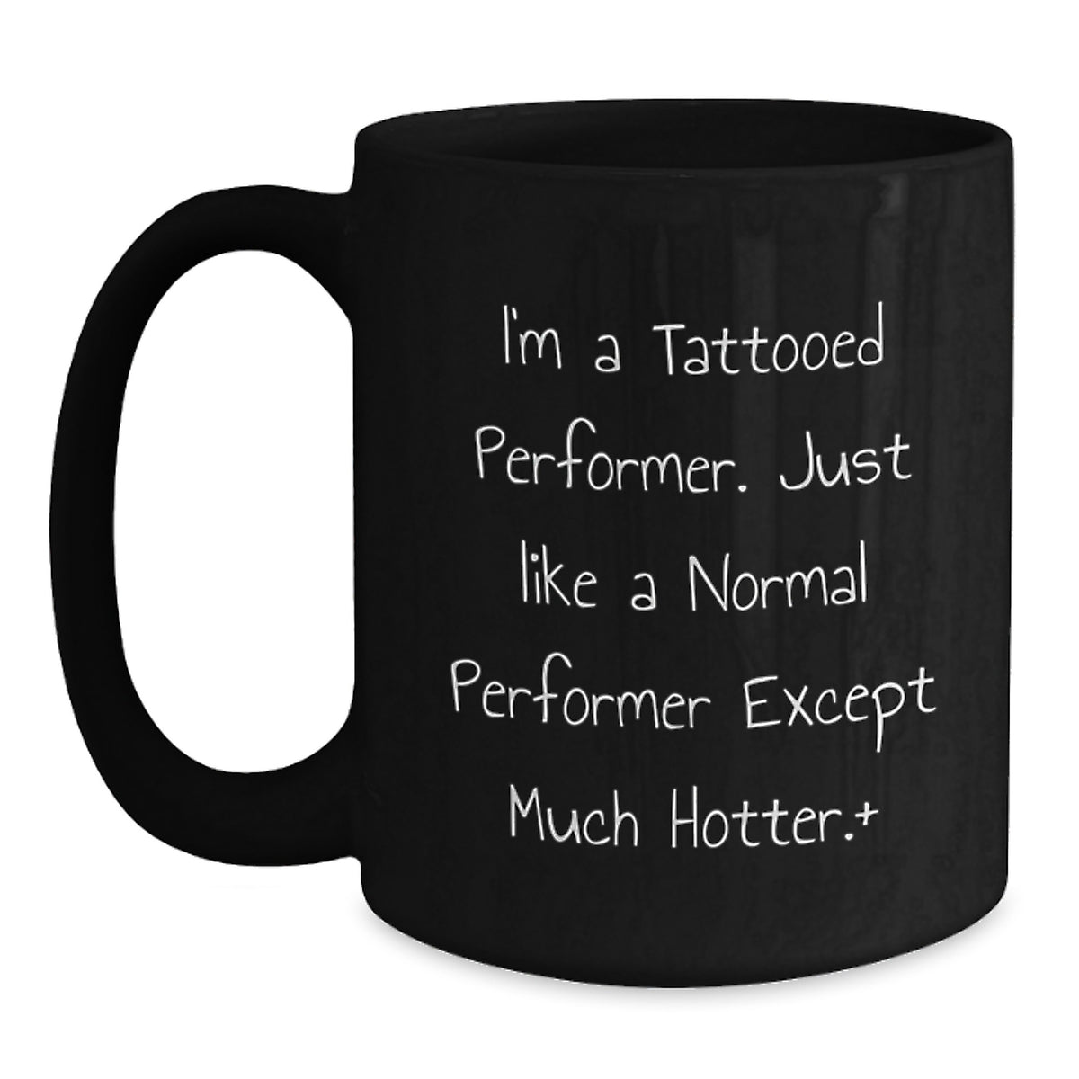Funny Performer Gifts for Men from Friends - I'm A Tattooed Performer. Just Like A Normal Performer Except Much Hotter.+, Black Coffee Mug for Birthday - Main