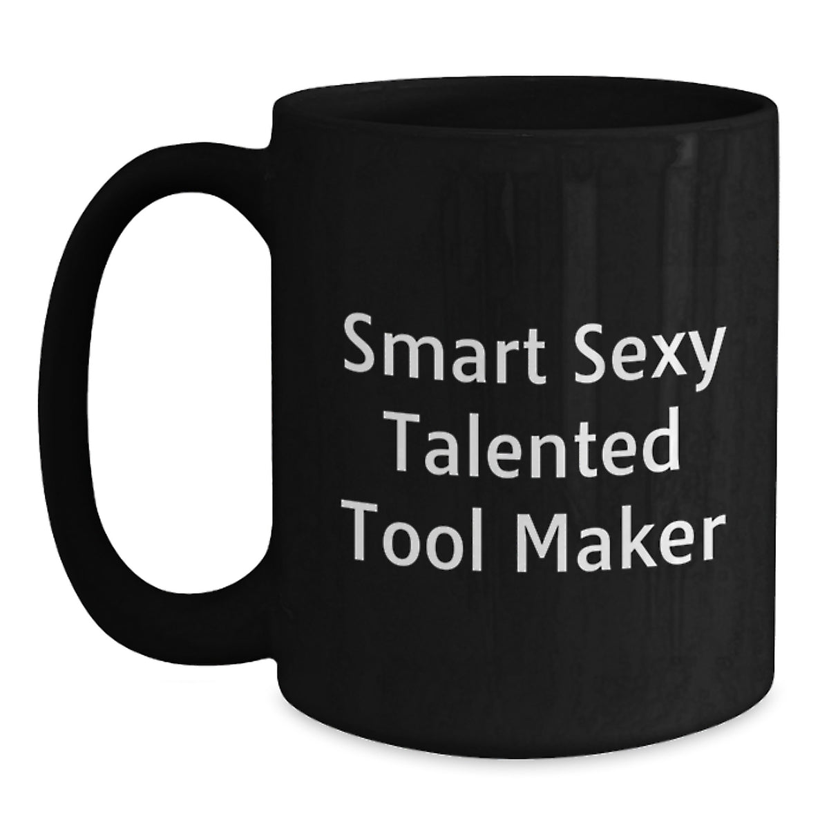 Funny Gift for Tool Makers - Smart Sexy Talented Quote on Black Coffee Mug, Gifts from Friends to Tool Makers, Great Graduation Unique Gifts - Main