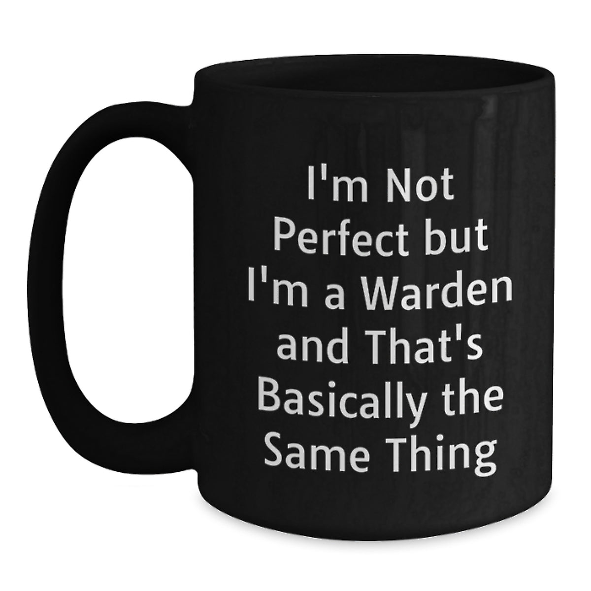 Warden Humor Gifts for Him or Her, Graduation Unique Gifts, Black Coffee Mug from Friends or Family, I'm Not Perfect But I'm A Warden And That's Basically The Same Thing Quote - Main