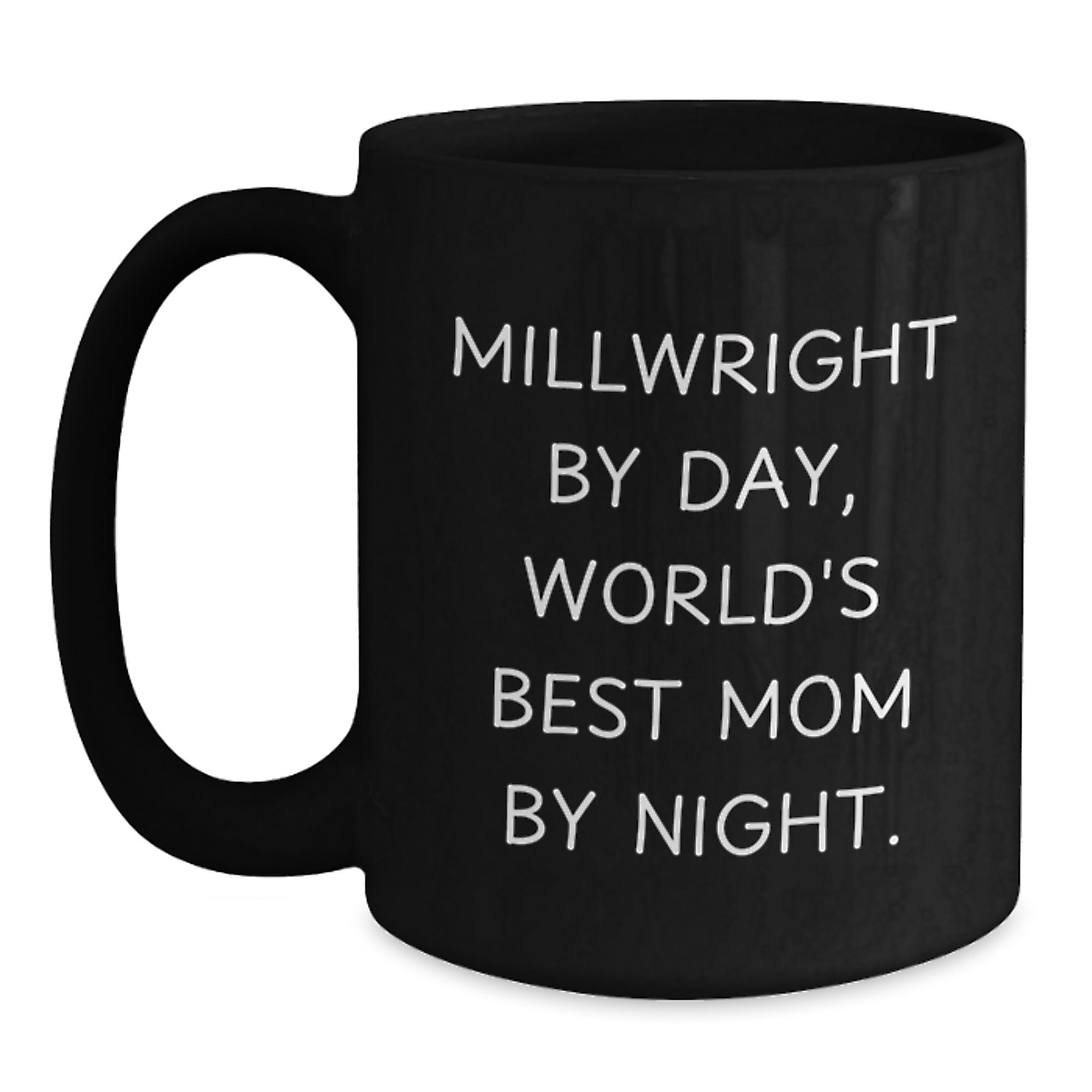 Funny Millwright Gifts by Day, World's Best Mom By Night Black Coffee Mug for Graduation, 11oz or 15oz, Microwave and Dishwasher Safe - Main