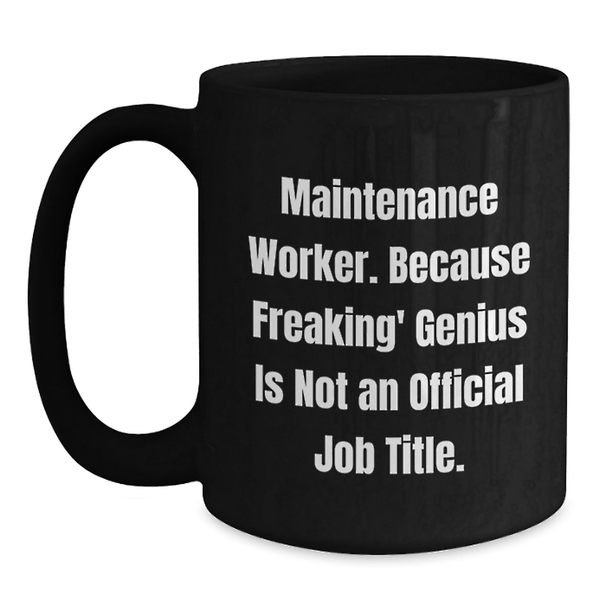 Funny Maintenance Worker Gifts from Friends for Men - Black Coffee Mug 'Maintenance Worker. Because Freaking' genius Is Not An Official Job Title.' - Main