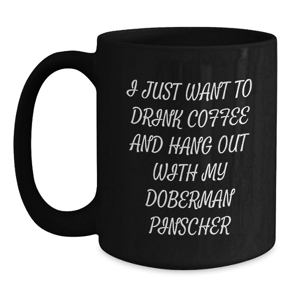 Funny Doberman Pinscher Dog Gifts from Men, Gifts for Doberman Pinscher Dog Lovers, I Just Want To Drink Coffee And Hang Out With My Doberman Pinscher Black Coffee Mug, Birthday Unique Gifts - Main