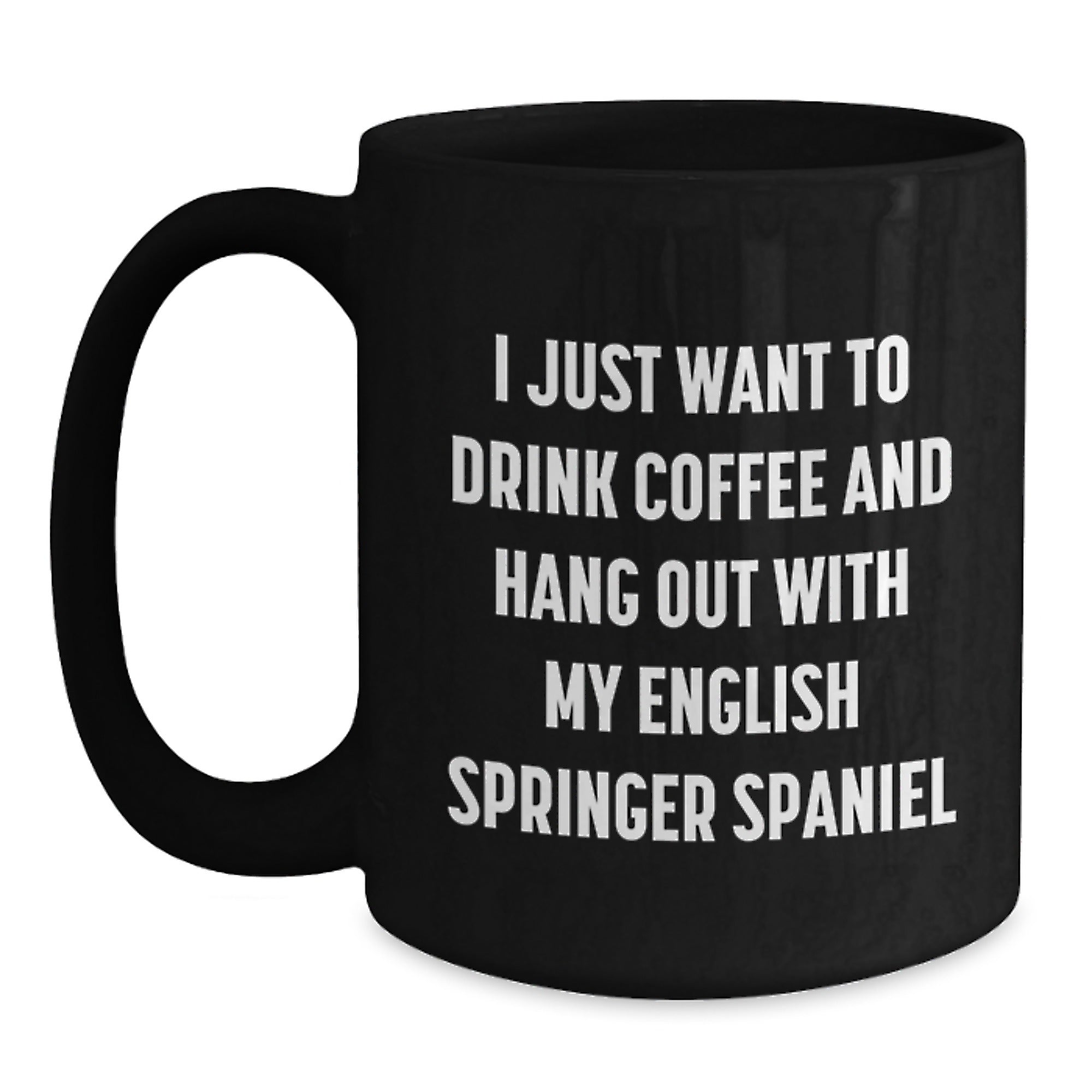 Funny English Springer Spaniel Dog Gifts for Men, Black Coffee Mug, 'I Just Want To Drink Coffee And Hang Out With My English Springer Spaniel' Quote, Gifts from Friends, Birthday Unique Gift - Main