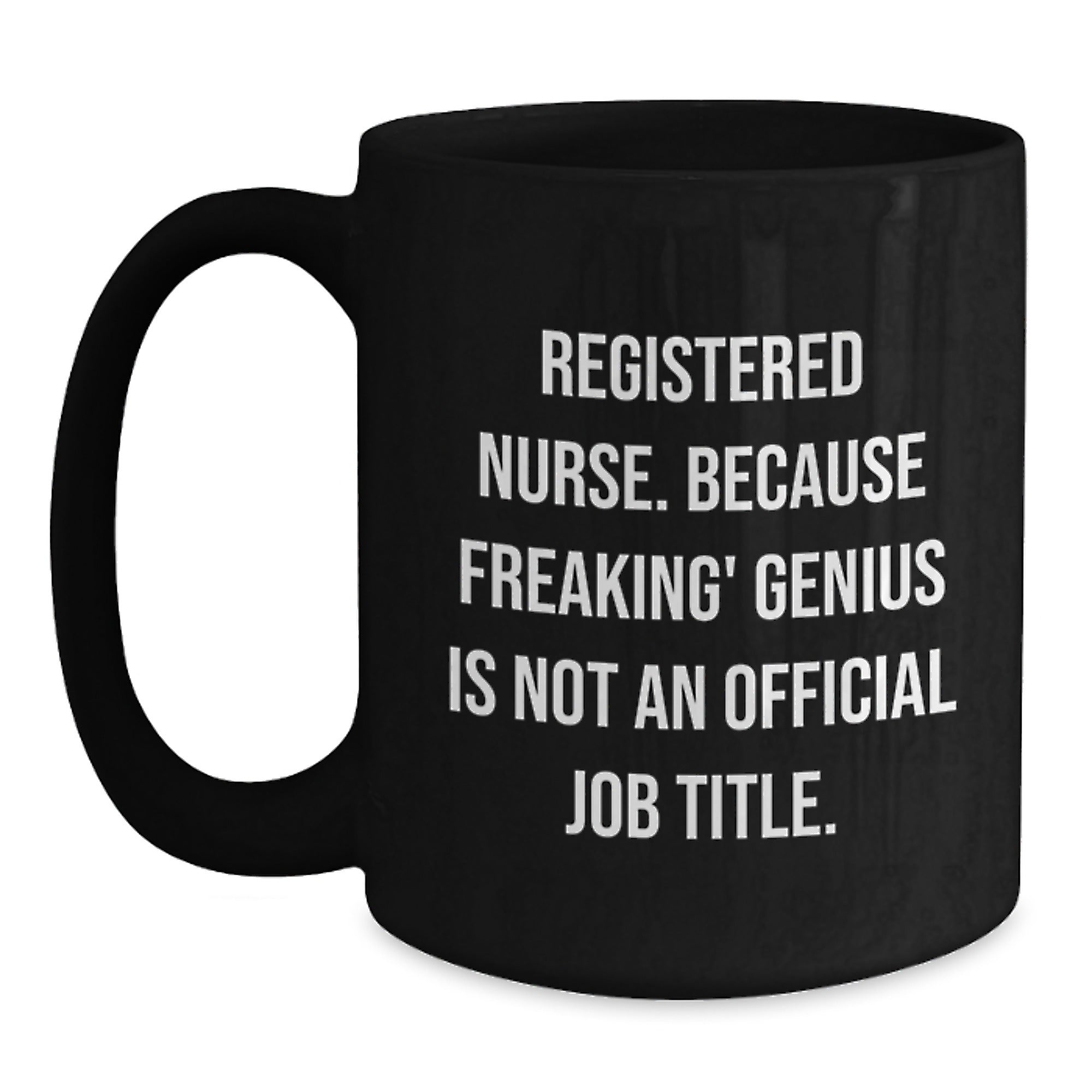 Unique Registered Nurse Christmas Unique Gifts from Friends and Family - Funny Black Coffee Mug for Registered Nurse - 'Registered Nurse. Because Freaking' genius Is Not An Official Job Title.' - Main