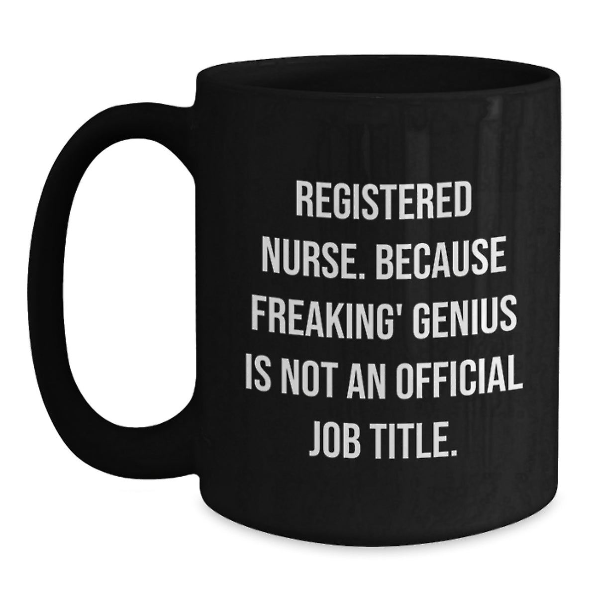 Unique Registered Nurse Christmas Unique Gifts from Friends and Family - Funny Black Coffee Mug for Registered Nurse - 'Registered Nurse. Because Freaking' genius Is Not An Official Job Title.' - Main
