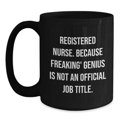 Unique Registered Nurse Christmas Unique Gifts from Friends and Family - Funny Black Coffee Mug for Registered Nurse - 'Registered Nurse. Because Freaking' genius Is Not An Official Job Title.' - Main