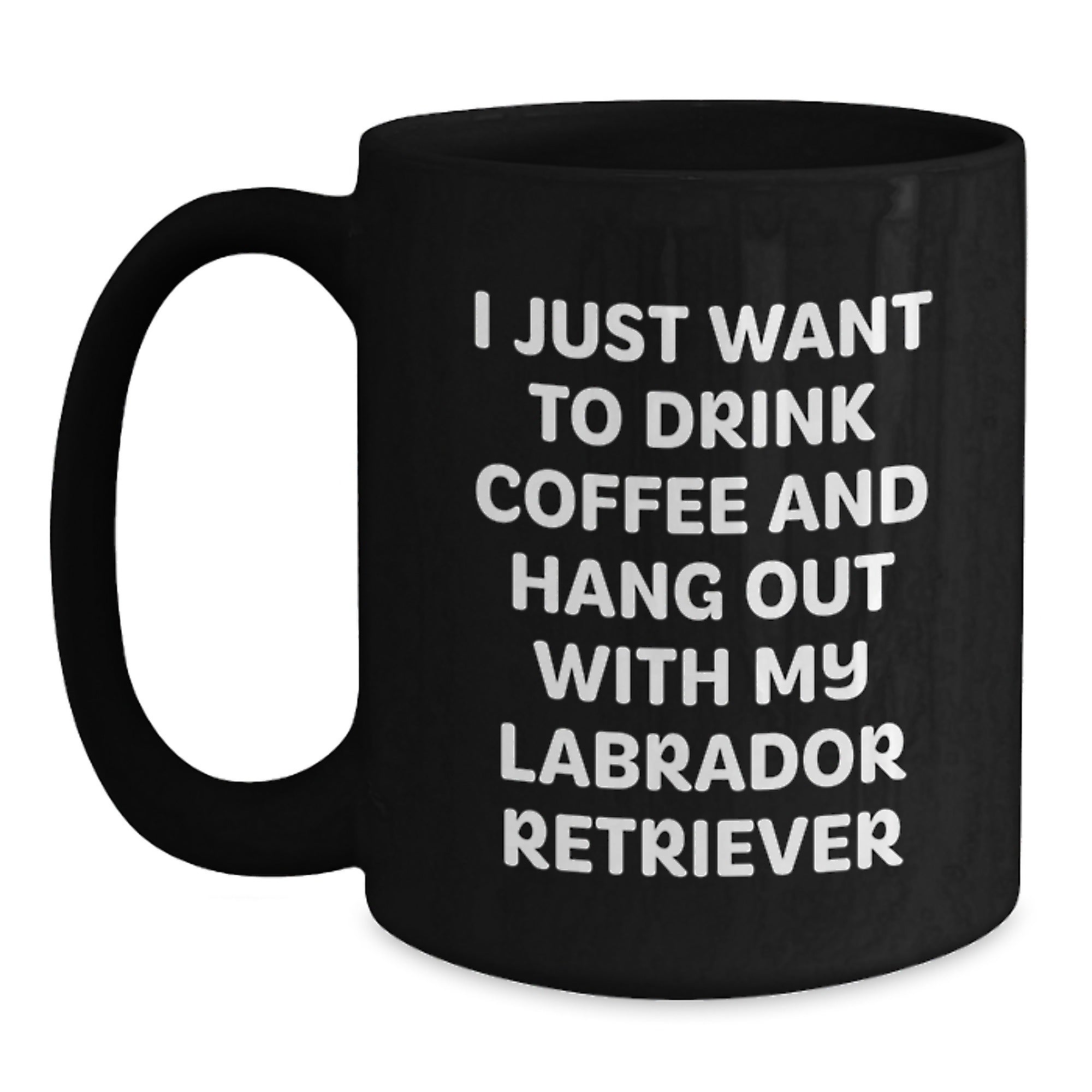 Funny Labrador Retriever Dog Gifts from Men to Family - I Just Want To Drink Coffee And Hang Out With My Labrador Retriever Birthday Unique Mugs, Black Coffee Mug for Labrador Retriever Dog Lovers - Main