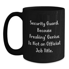 Funny Security Guard Gifts from Friends for Christmas Unique Coffee Mug Ideas, 'Security Guard. Because Freaking' genius Is Not An Official Job Title.' - Main