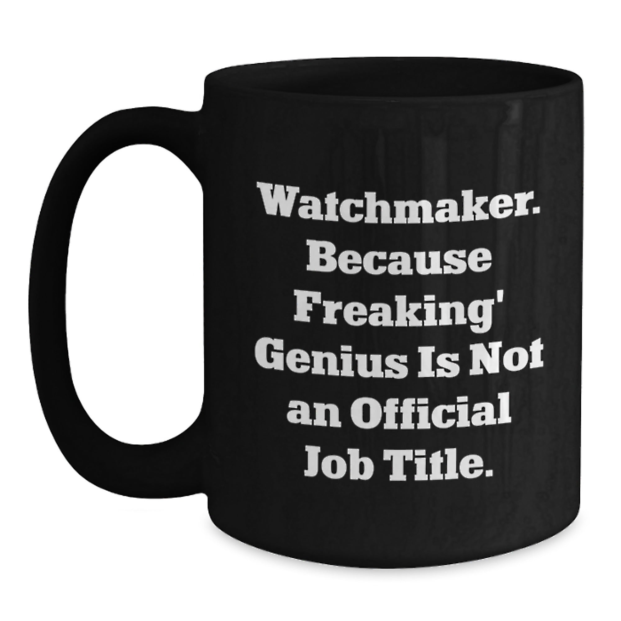 Funny Watchmaker Gifts from Men to Men - Watchmaker Black Coffee Mug with Inspirational Quote for Christmas Unique Gifts for Watchmaker Enthusiasts - Main