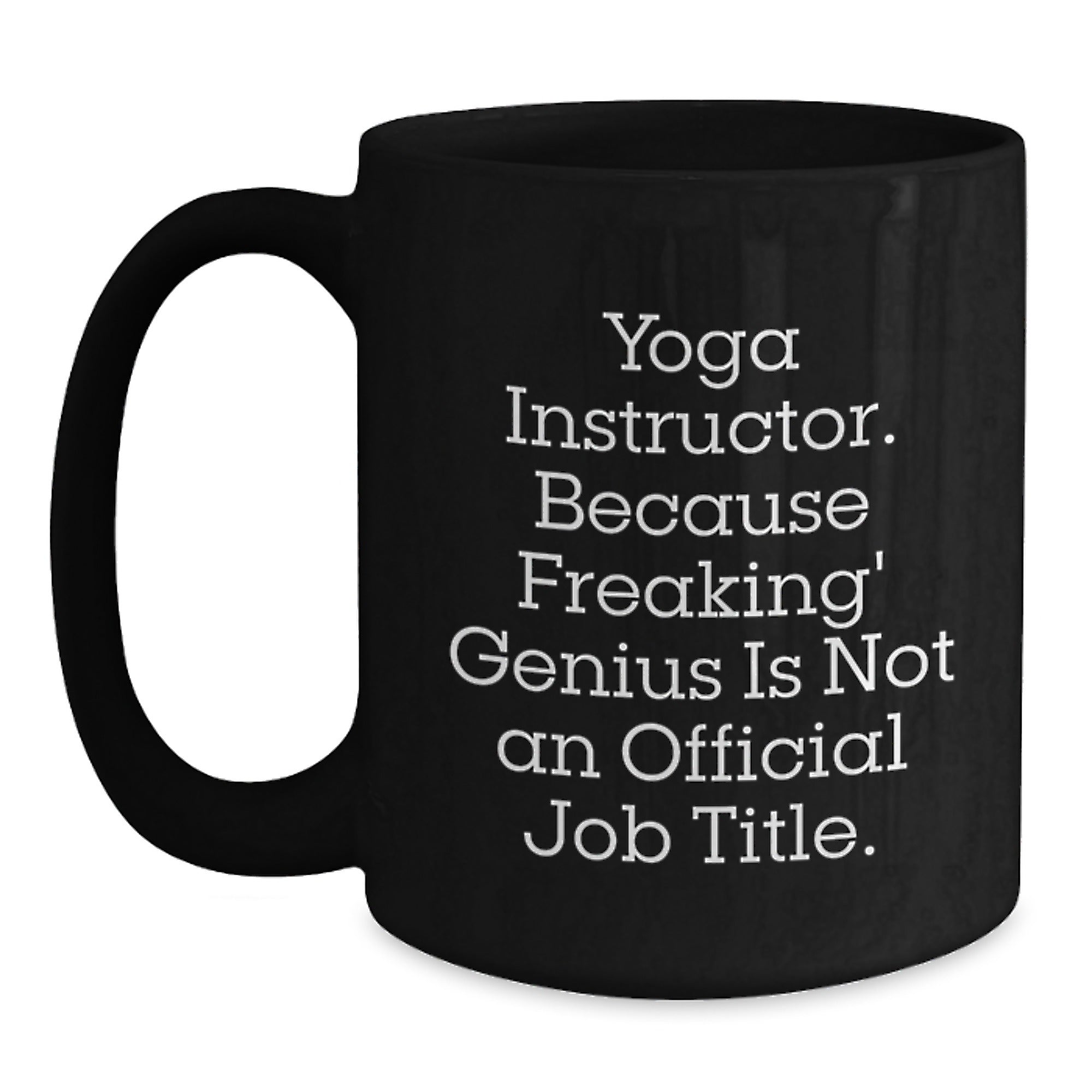 Yoga Instructor Gifts from Friends Unique Funny Birthday Mug - 'Because Freaking' genius Is Not An Official Job Title.' for Yoga Instructor - Main