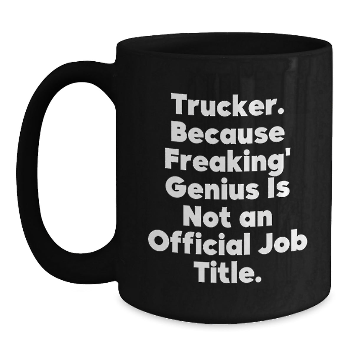 Funny Truckers Trucker Christmas Unique Gift Ideas Unique Black Coffee Mug for Men, 'Trucker Because Freaking genius Is Not An Official Job Title', 11oz or 15oz Ceramic Gift from Friends - Main