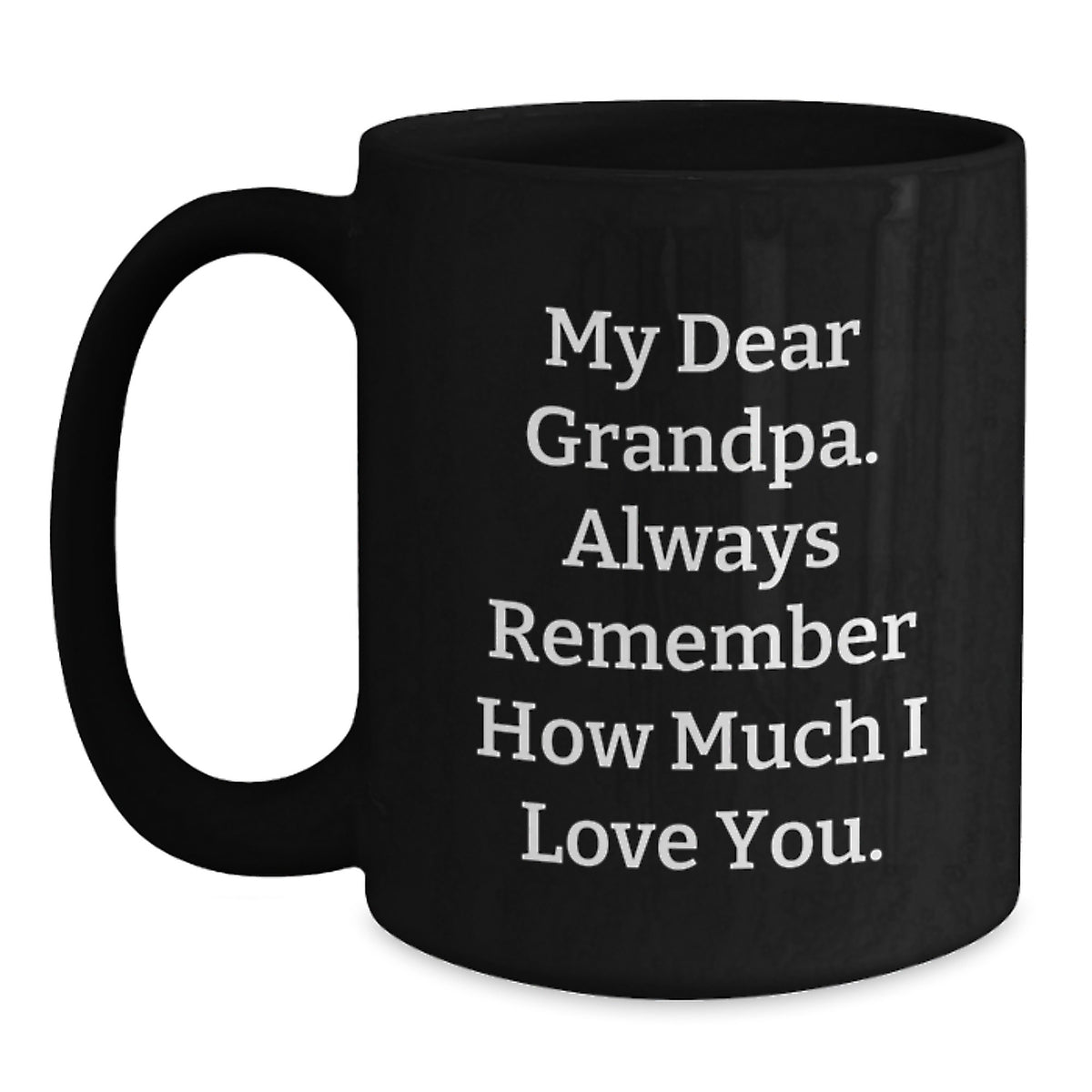 Funny Grandpa Gifts, Black Coffee Mug for Him, Christmas Unique Ideas from Family, 'My Dear Grandpa. Always Remember How Much I Love You.' - Main