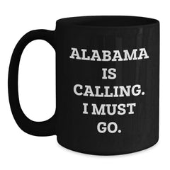 Funny Alabama Black Coffee Mug, 'Alabama Is Calling. I Must Go.' Quote, Unique Valentine's Gifts from Friends to Alabama Lovers - Main
