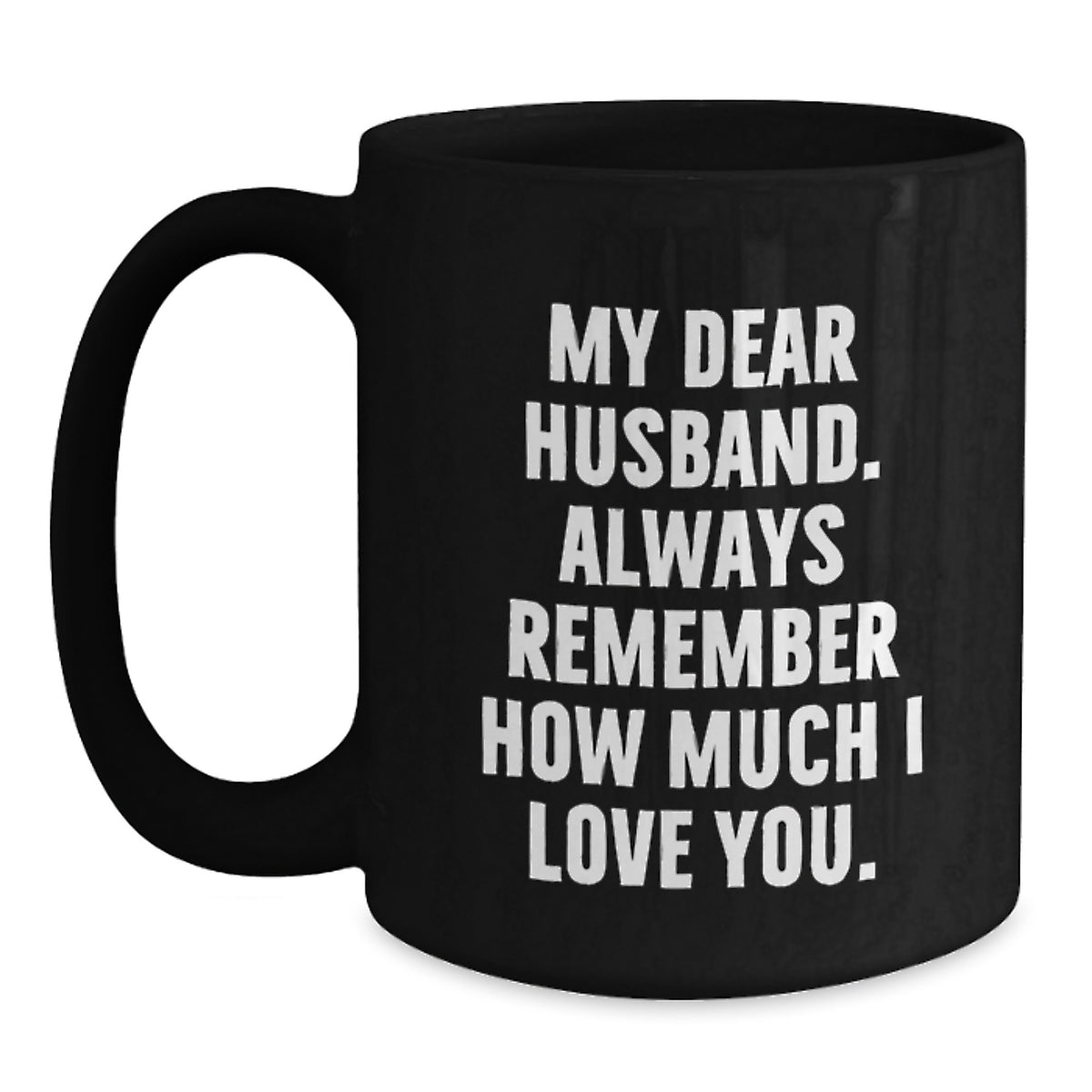 Funny Husband Gifts, My Dear Husband. Always Remember How Much I Love You., Black Coffee Mug for Birthday, Gifts from Women to Husband, Unique Husband Gift Ideas - Main