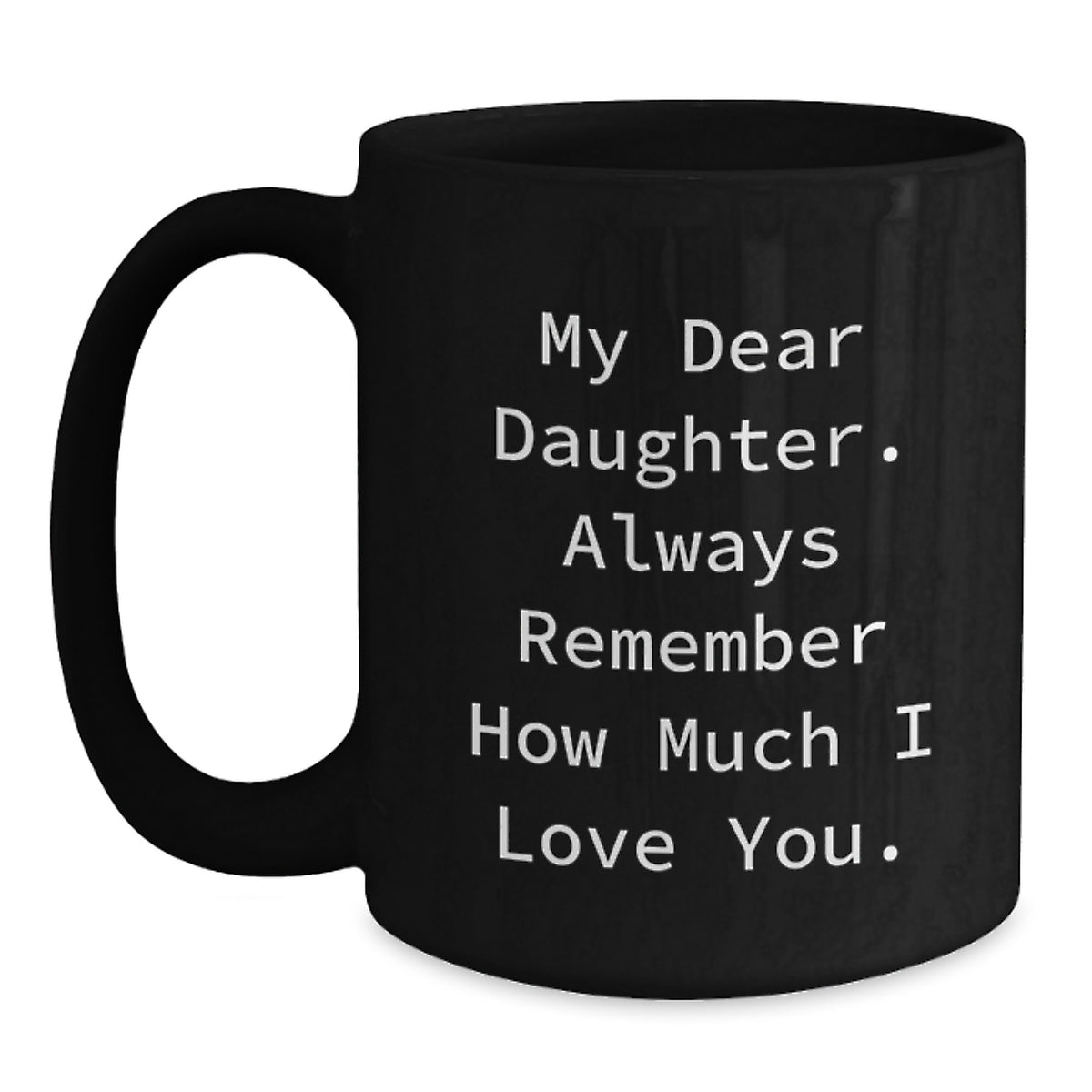Gifts from Mom to Daughter, Daughter Gifts, Funny Birthday Quote Black Coffee Mug, Always Remember I Love You. - Main