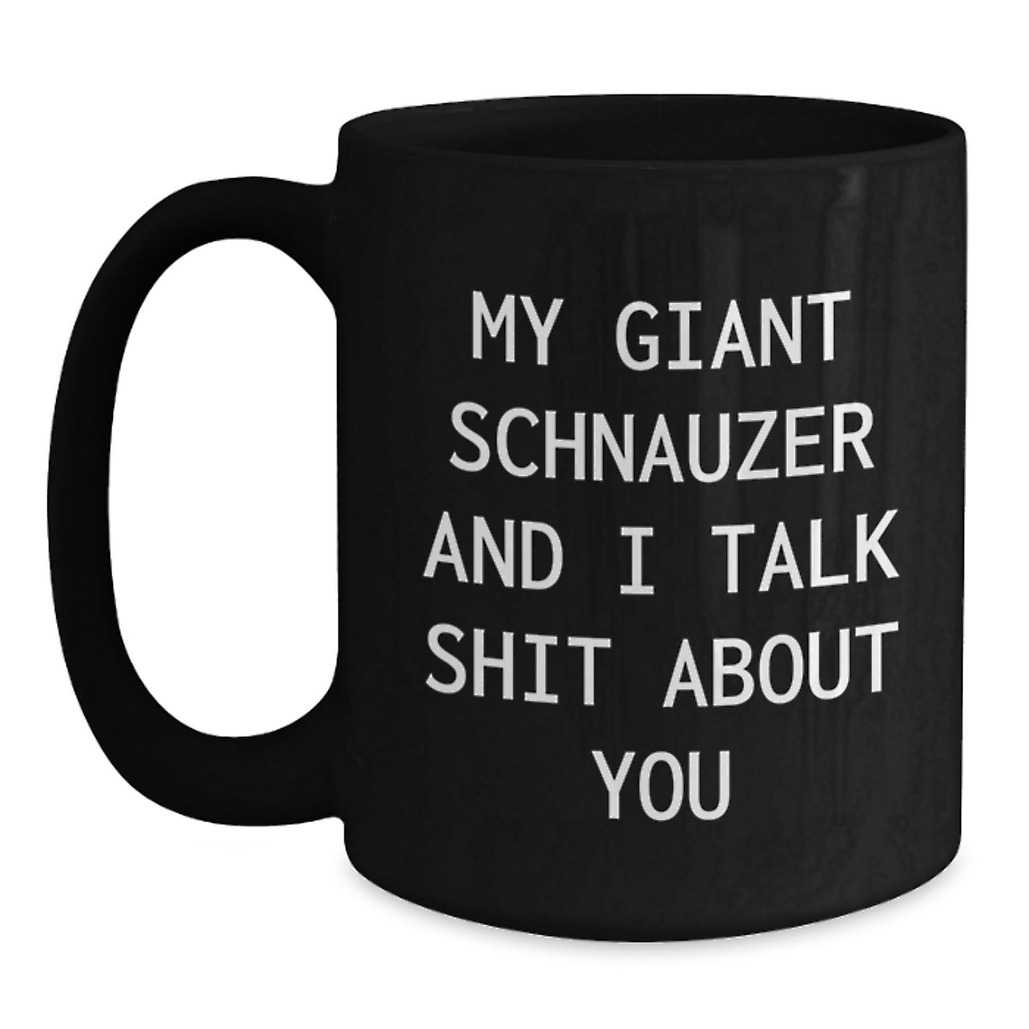 Funny Giant Schnauzer Dog Gifts, Birthday Unique Mugs for Giant Schnauzer Dog Lovers, Black Coffee Mug 'My Giant Schnauzer And I Talk Shit About You' Gifts from Family - Main