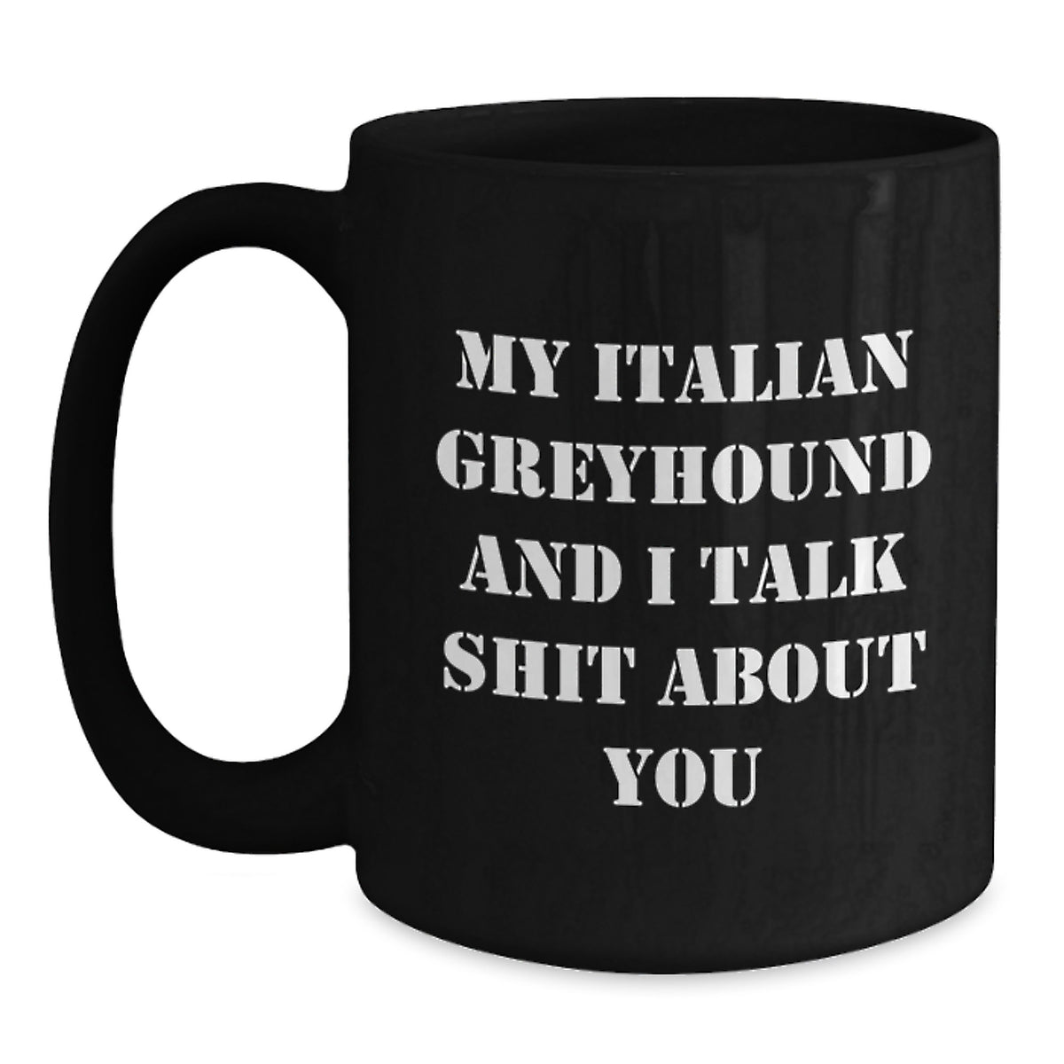 Funny Italian Greyhound Dog Lover Gifts, Birthday Unique Gifts from Friends, Italian Greyhound Dog Mom Gifts, Black Coffee Mug with My Italian Greyhound And I Talk Shit About You Quote - Main