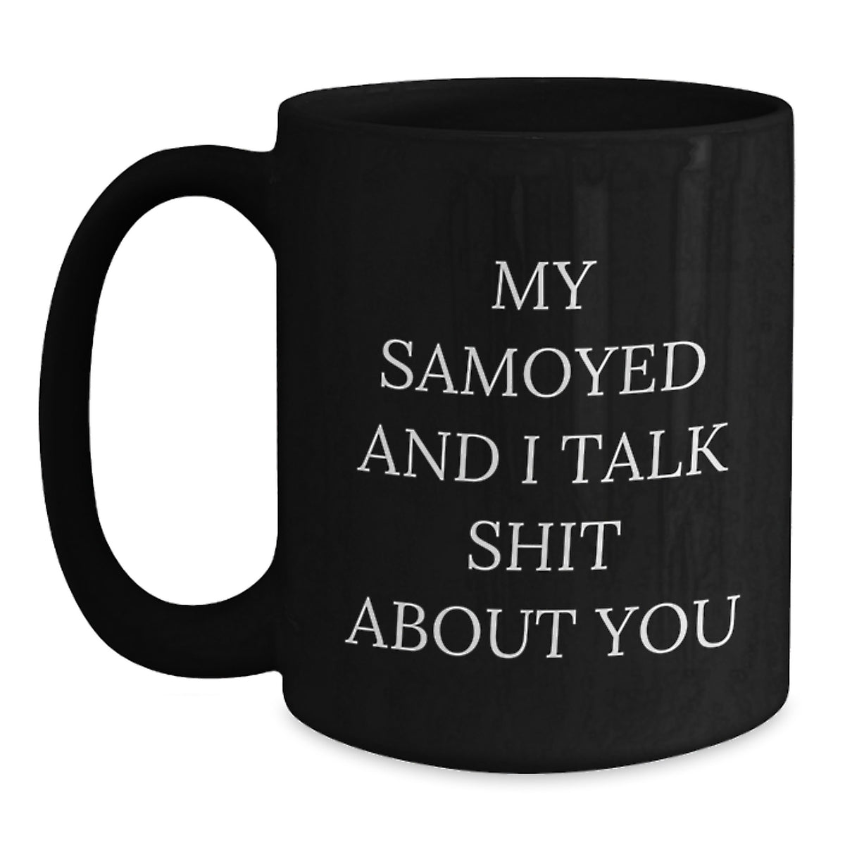 Funny Samoyed Dog Mug Gifts for Samoyed Dog Lover, Black Coffee Mug with 'My Samoyed And I Talk Shit About You' Quote, Gift from Friends to Family - Main