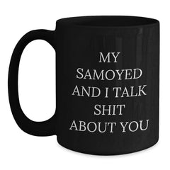 Funny Samoyed Dog Mug Gifts for Samoyed Dog Lover, Black Coffee Mug with 'My Samoyed And I Talk Shit About You' Quote, Gift from Friends to Family - Main