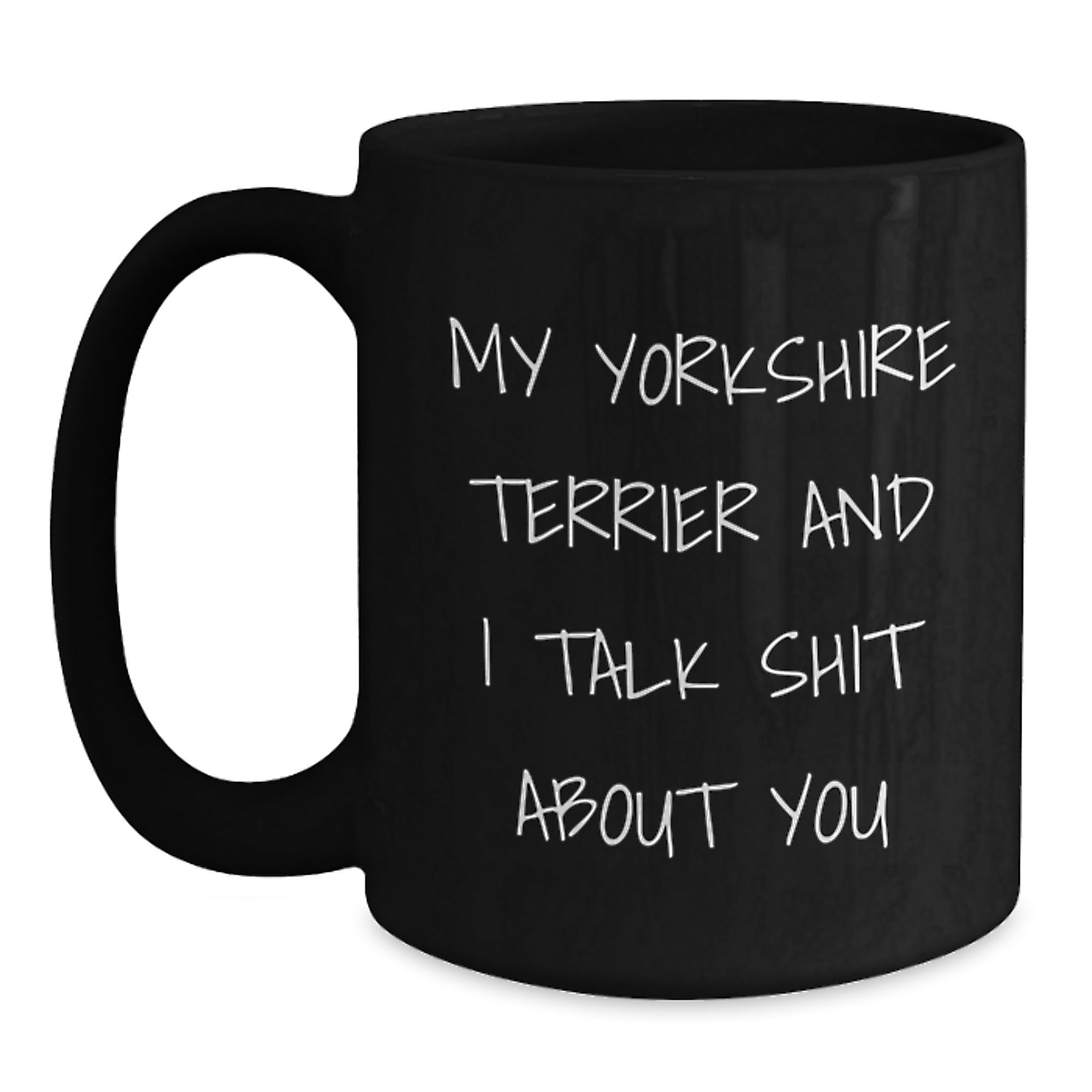 Funny Yorkshire Terrier Dog Gifts for Men, Black Coffee Mug with 'My Yorkshire Terrier And I Talk Shit About You', Christmas Unique Gifts from Friends - Main