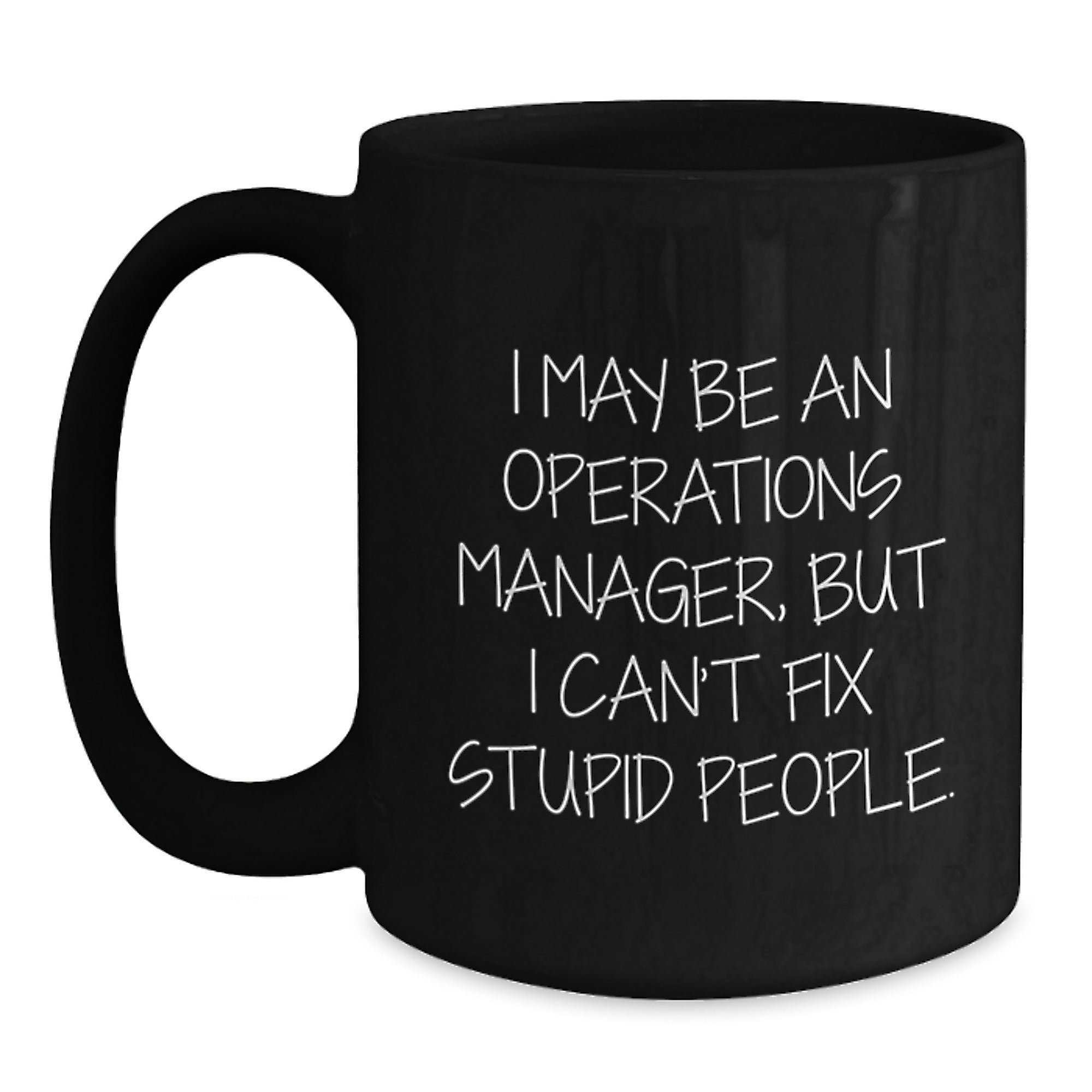 Funny Operations Manager Gifts for Men, Women, and Coworkers - 'I May Be An Operations Manager, But I Can't Fix Stupid People.' Black Coffee Mugs for Christmas Unique Gifts from Family - Main
