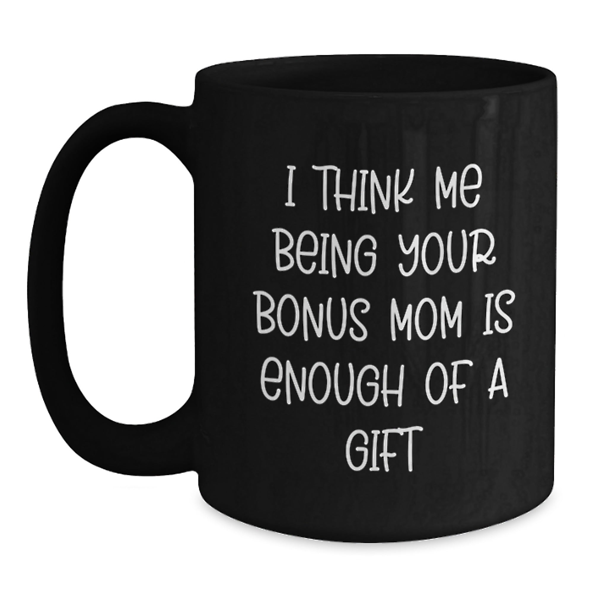 Funny Bonus Mom Gifts for Birthday - Gifts from Family to Bonus Mom - Black Coffee Mug with I Think Me Being Quote - Main
