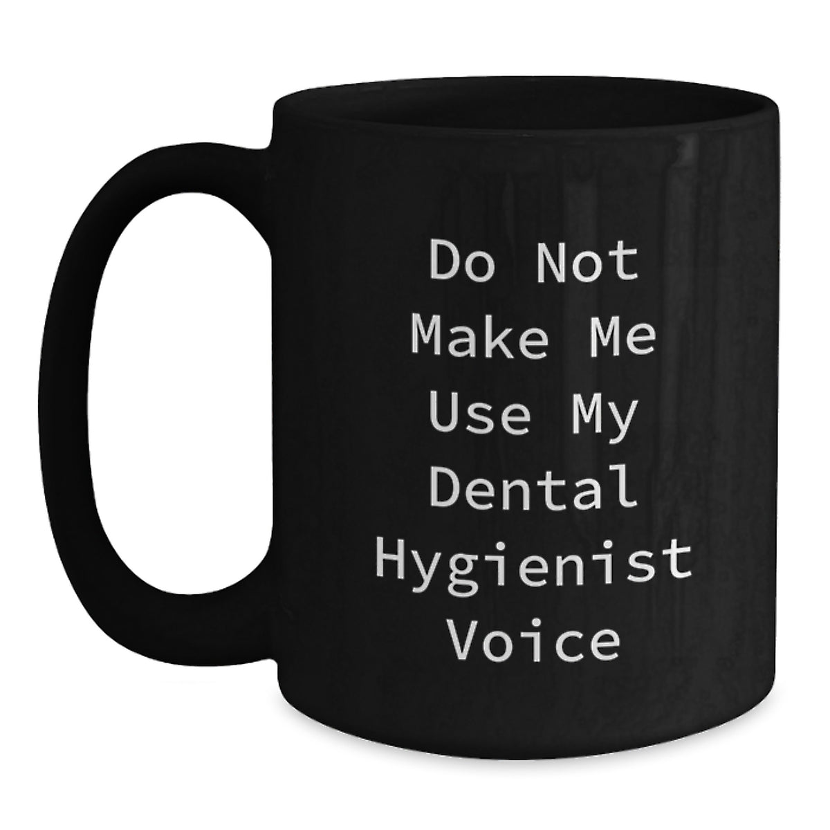 Funny Dental Hygienist Gifts from Friends, Black Coffee Mug for Dental Hygienist, Do Not Make Me Use My Dental Hygienist Voice Christmas Unique - Main