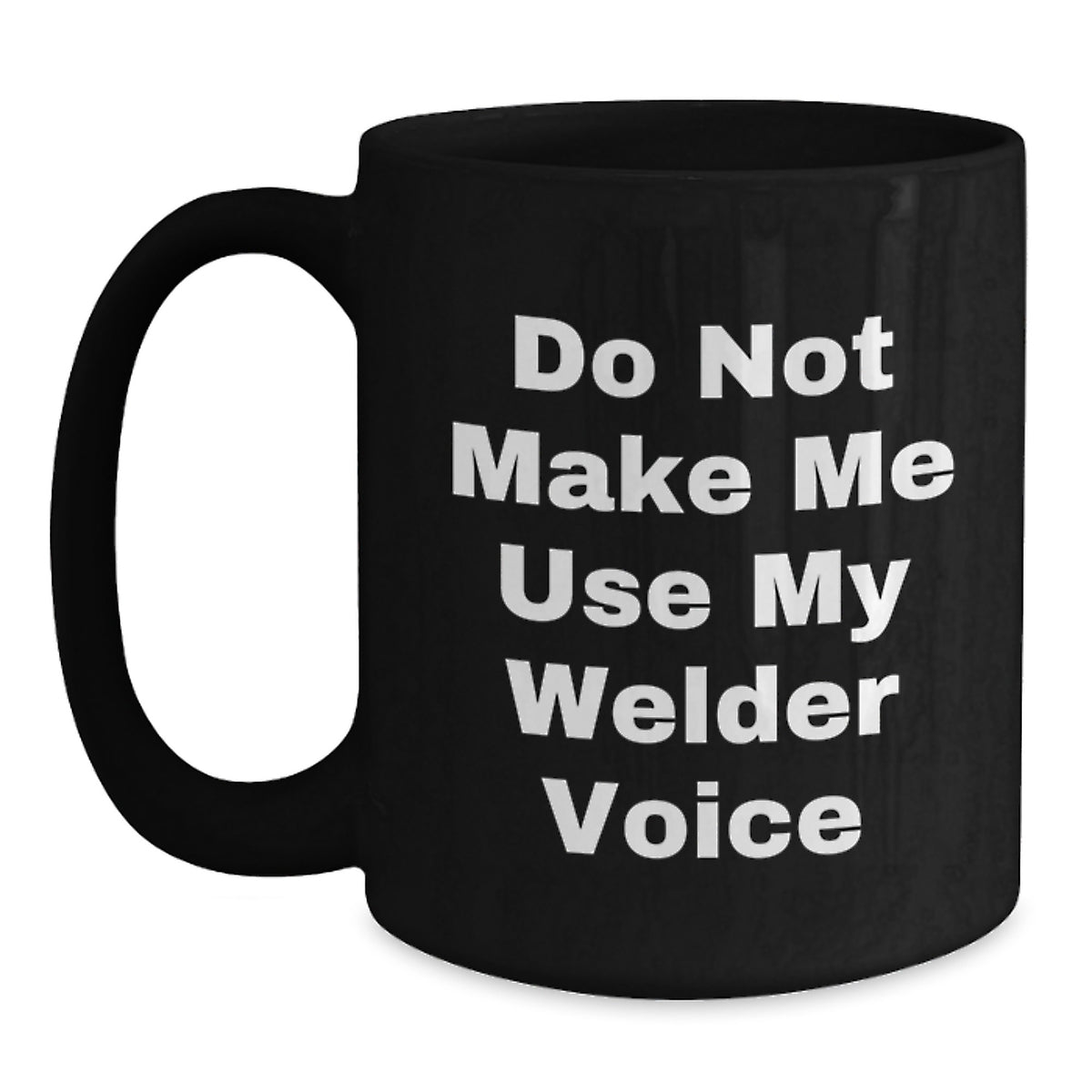 Funny Welder Gifts from Friends to Men Christmas Unique Mugs Do Not Make Me Use My Welder Voice - Main