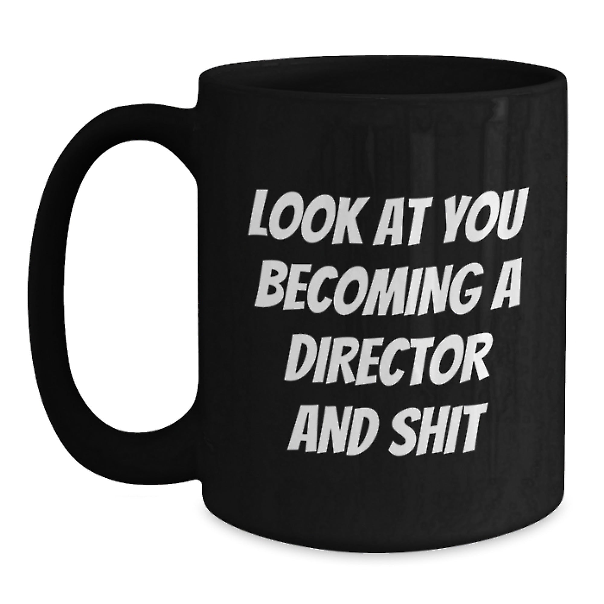 Funny Director Gifts, Black Coffee Mug, 'Look At You Becoming A Director And Shit', Unique Christmas Unique Gifts from Friends to Director - Main
