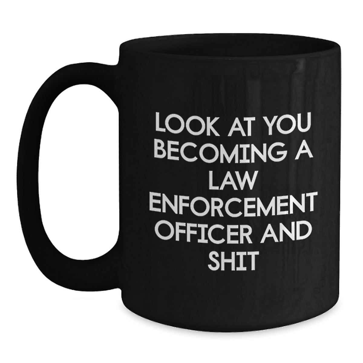 Funny Gifts for Law Enforcement Officers, Black Coffee Mugs, Christmas Unique Presents, 'Look At You Becoming A Law Enforcement Officer And Shit' Mugs for Men - Main