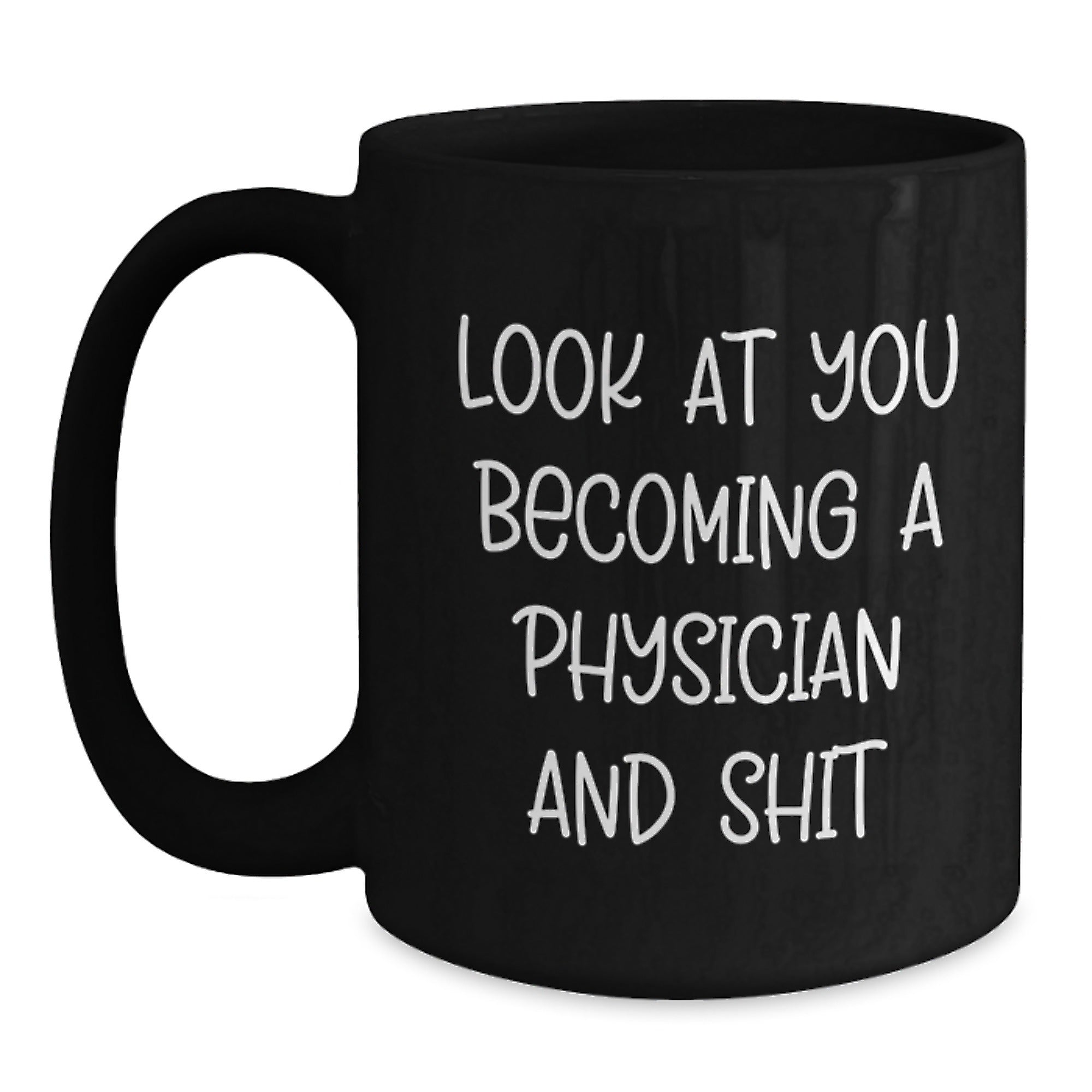 Funny Physicians Gifts from Men for Christmas Unique Black Coffee Mugs, 
Physician Quotes, Look At You Becoming A Physician And Shit, Black Coffee Mug - Main