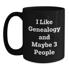 Genealogy Gifts from Family, Black Coffee Mug for Genealogy Enthusiasts, Funny Quote I Like Genealogy And Maybe 3 People, Christmas Unique Gifts for Friends - Main