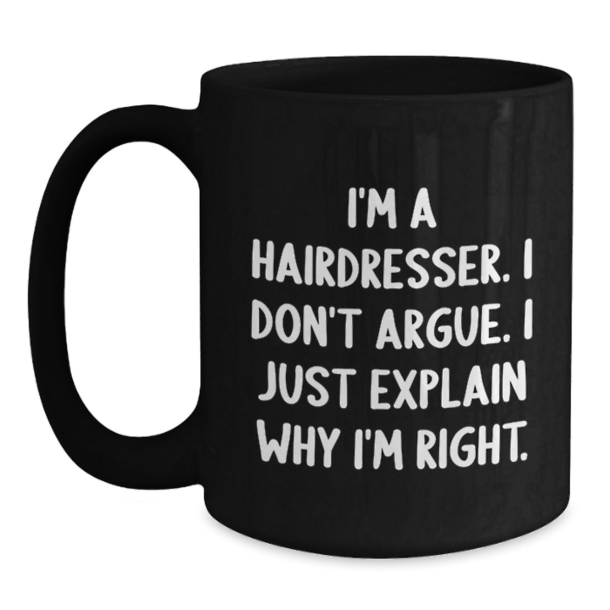 Funny Hairdresser Gifts for Men, Women, or Friends - Black Coffee Mug with 'I'm A Hairdresser. I Don't Argue. I Just Explain Why I'm Right.' Quote for Christmas Unique Gifts from Family - Main