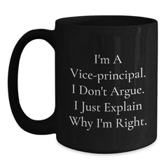 Funny Vice-principal Gifts, Christmas Unique Gifts for Vice-principal from Friends, Vice-principal Black Coffee Mug, I'm A Vice-principal. I Don't Argue. I Just Explain Why I'm Right. - Main