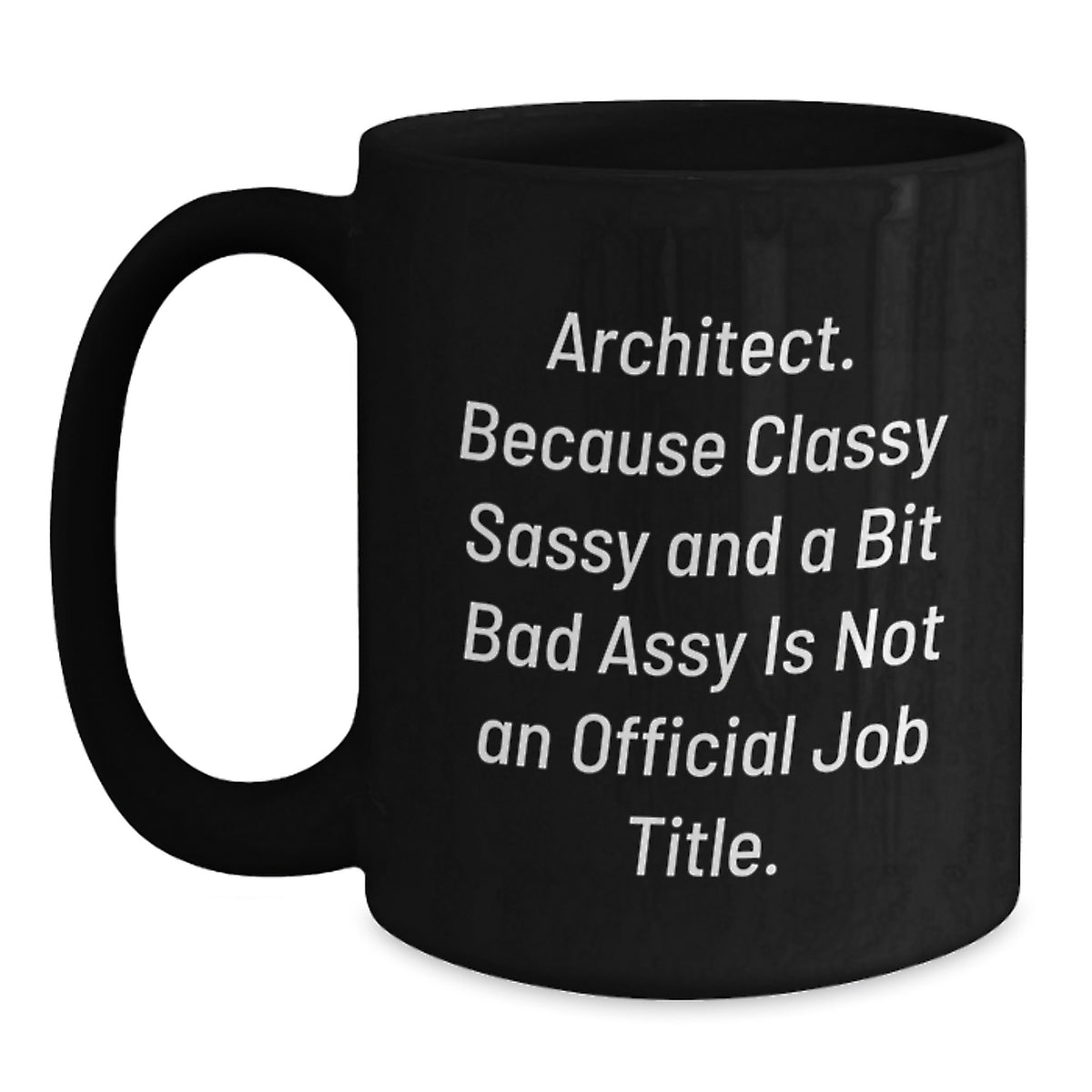 Funny Architect Gifts for Men from Friends, Christmas Unique Mug Ideas, Black Coffee Mug with 'Architect. Because Classy Sassy And A Bit Fearlessy Is Not An Official Job Title.' Quote - Main