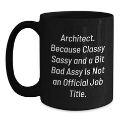 Funny Architect Gifts for Men from Friends, Christmas Unique Mug Ideas, Black Coffee Mug with 'Architect. Because Classy Sassy And A Bit Fearlessy Is Not An Official Job Title.' Quote - Main