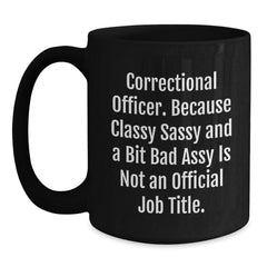 Correctional Officer Funny Mugs Gifts for Men Women Friends and Coworkers - Unique Black Coffee Mug with Sassy Quote for Christmas - Main
