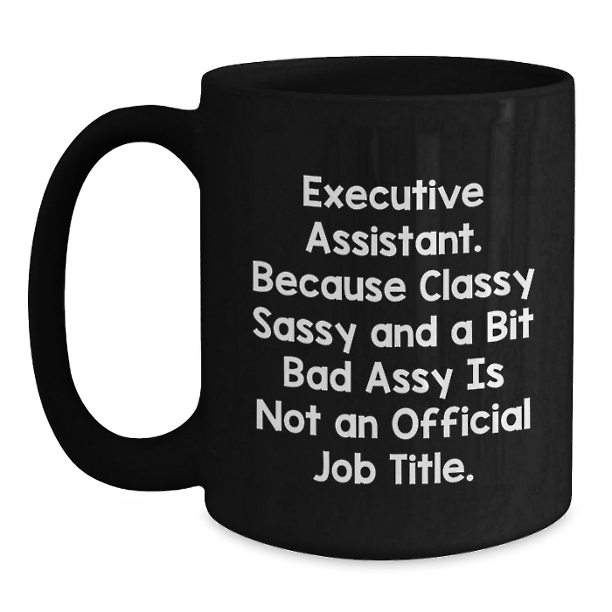 Funny Executive Assistant Gifts from Men to Women, Unique Black Coffee Mugs for Christmas, 'Executive Assistant. Because Classy Sassy And A Bit Fearlessy Is Not An Official Job Title.' - Main