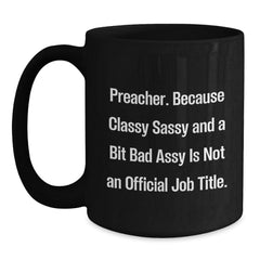 Funny Preacher Gifts for Men - Black Coffee Mug with 'Preacher. Because Classy Sassy And A Bit Fearlessy Is Not An Official Job Title.' Quote - Christmas Unique Gifts from Family and Friends - Main