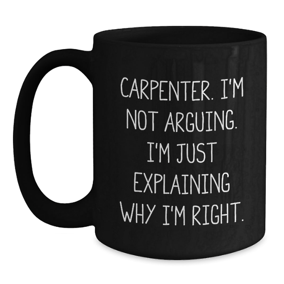 Funny Carpenter Gifts from Friends Black Coffee Mug I'm Not Arguing, Perfect Christmas Unique Gifts for Men, Carpenter Humor, Holiday Cheer - Main