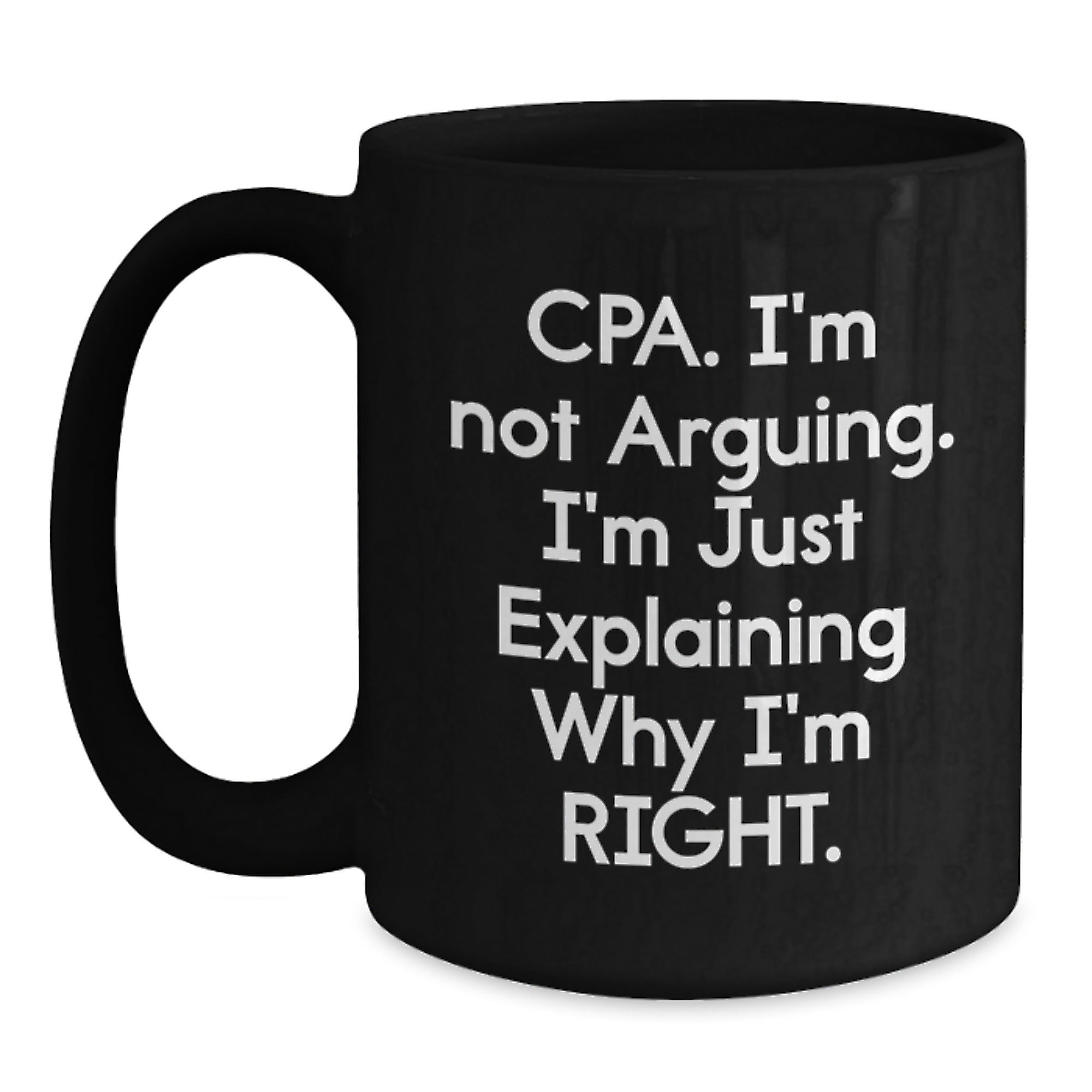 Funny CPA Gifts for Men, Black Coffee Mugs, Christmas Unique Gifts, 'I'm Not Arguing. I'm Just Explaining Why I'm Right.' - Gifts from Men for CPA - Main