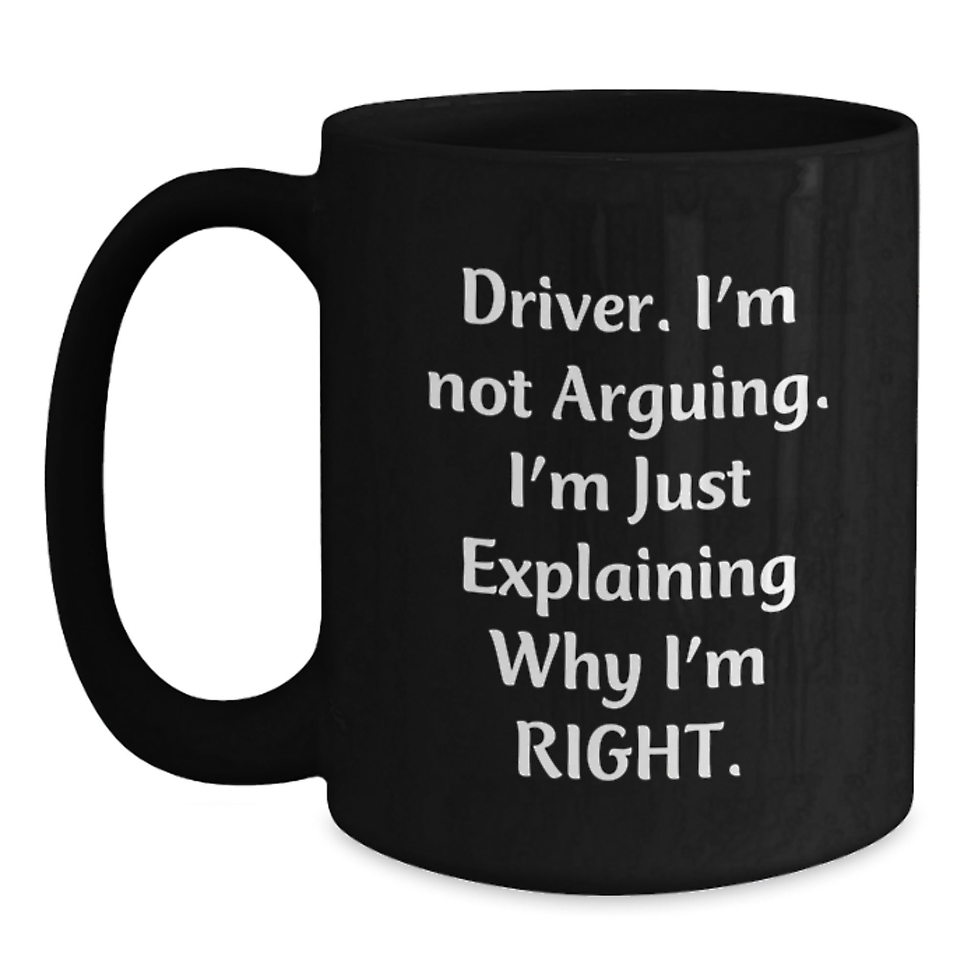 Funny Driver Gifts for Men from Friends on Christmas Morning - Black Coffee Mug, I'm Not Arguing I'm Just Explaining Right - Main