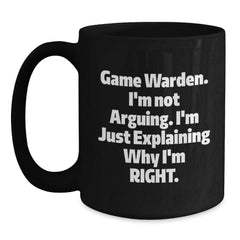Funny Game Warden Gifts from Men to Game Wardens, Black Coffee Mugs for Christmas Unique Presents, Explaining Why I'm Right Game Warden Quote Mug - Main