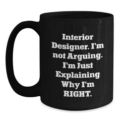 Funny Interior Designer Gifts for Men - 'I'm Not Arguing, I'm Just Explaining' Black Coffee Mug, Christmas Unique Gift Ideas from Friends to Family Members - Main