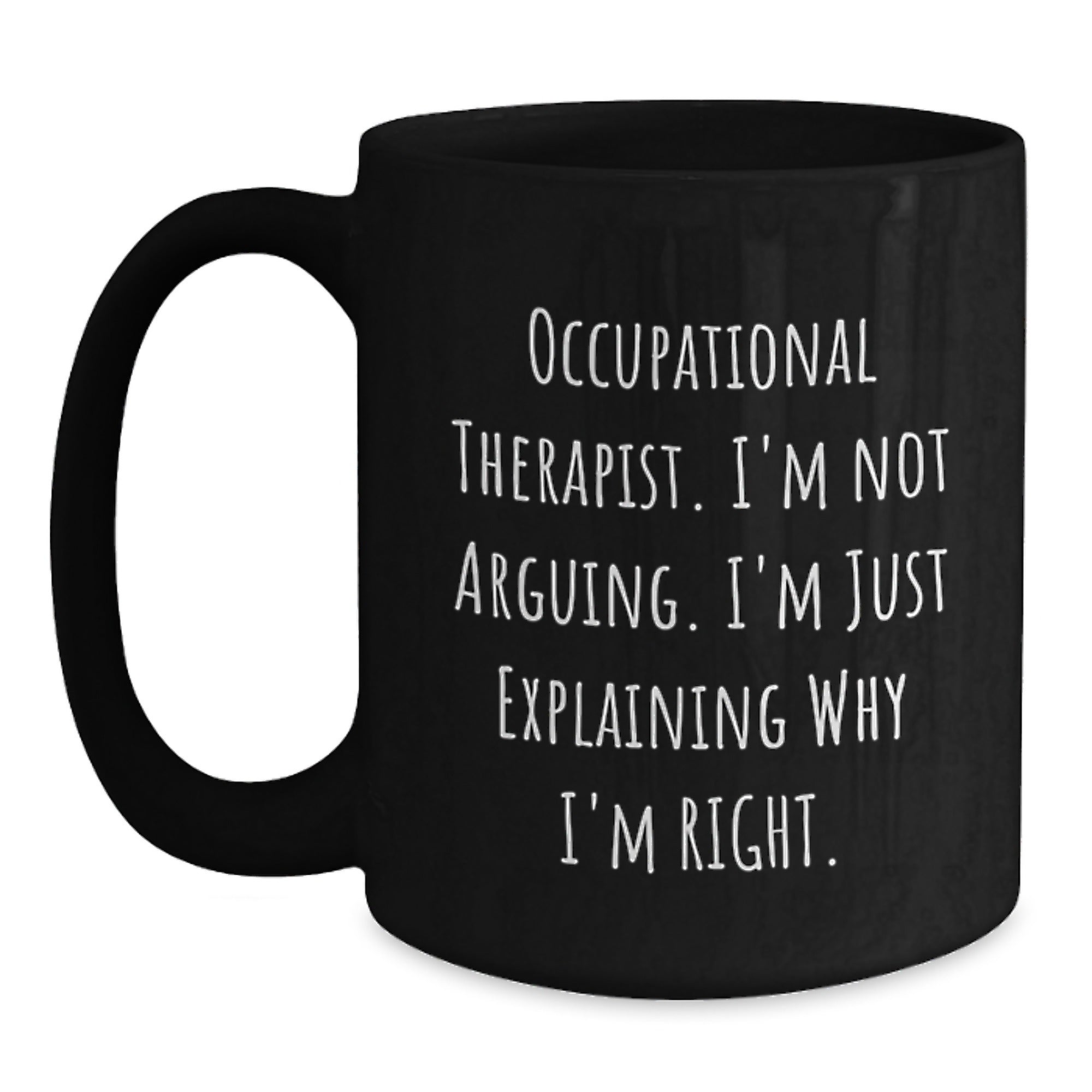 Funny Occupational Therapist Gifts from Friends for Occupational Therapist Christmas Unique Mugs with I'm Not Arguing I'm Just Explaining Why I'm Right Quote Black Coffee Mug Gifts - Main