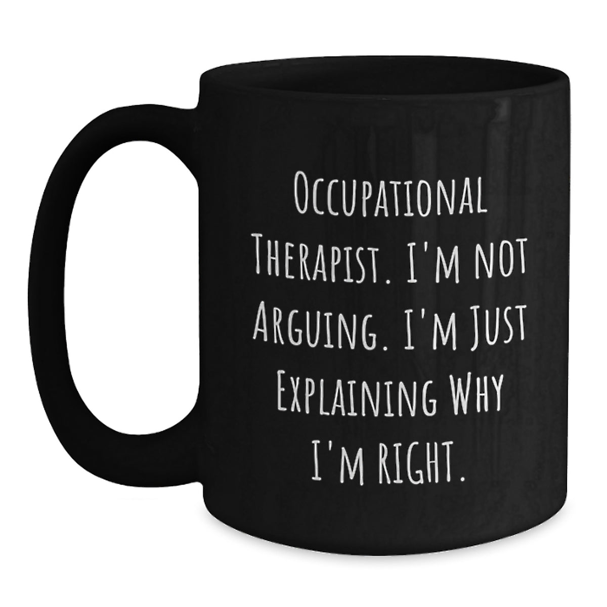 Funny Occupational Therapist Gifts from Friends for Occupational Therapist Christmas Unique Mugs with I'm Not Arguing I'm Just Explaining Why I'm Right Quote Black Coffee Mug Gifts - Main
