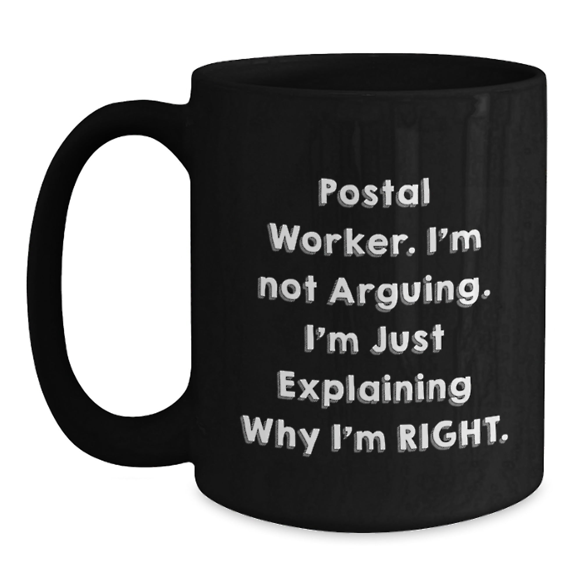 Funny Postal Worker Gifts for Men - 'I'm Not Arguing. I'm Just Explaining Why I'm Right.' Black Coffee Mug, Perfect Unique Christmas Unique Gifts from Friends to Family - Main